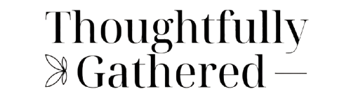 Thoughtfully Gathered | Honest Reviews for Intentional Living